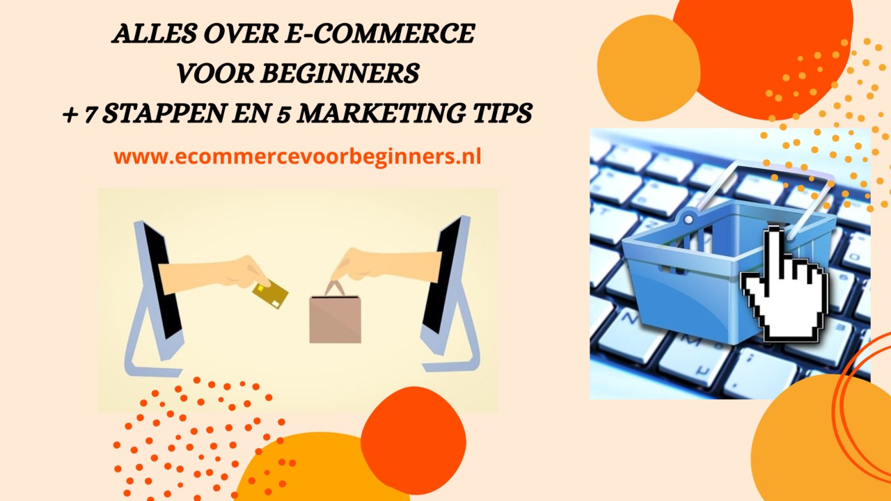 Alles over E-commerce voor beginners + 7 stappen en 5 marketing tips (2023) alles-over-ecommerce-voor-beginners-ecommercevoorbeginners