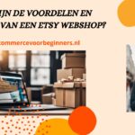 Wat zijn de voordelen en nadelen van een etsy webshop? (2024) voordelen-en-nadelen-etsy-webshop-banner-ecommercevoorbeginners