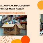 Wat is Fulfillment by Amazon (FBA)? Alles wat je moet weten! (2024) fulfillment-by-Amazon-fba-banner-ecommercevoorbeginners